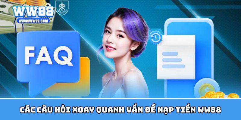 Một số câu hỏi xoay quanh vấn đề nạp tiền WW88