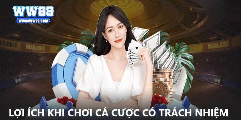 Tận hưởng nhiều lợi ích khi chơi có trách nhiệm tại WW88 