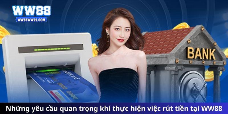 Những yêu cầu quan trọng khi thực hiện việc rút tiền tại WW88