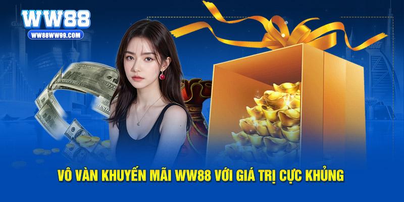 Vô vàn khuyến mãi WW88 với giá trị cực khủng